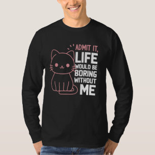 Es wäre langweilig, ohne mich die lustige Katze zu T-Shirt
