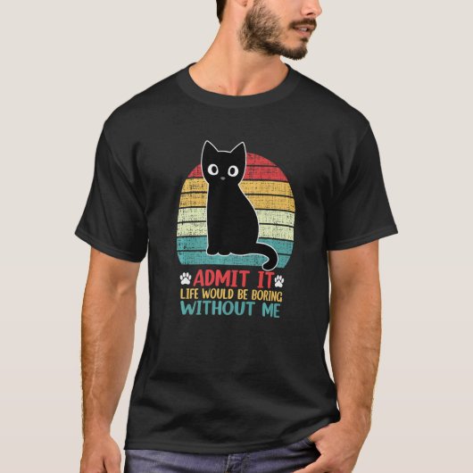 Es wäre langweilig, ohne mich die lustige Katze zu T-Shirt (Vorderseite)