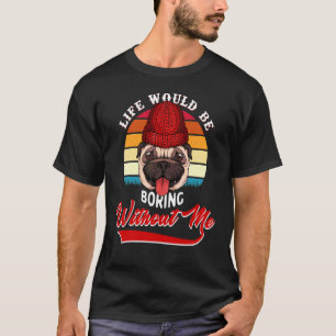 Es wäre langweilig ohne mich Niedlich Bull. T-Shirt