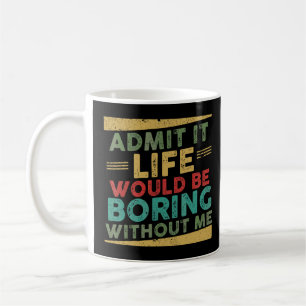 Es wäre langweilig ohne mich Sprichwort 5 Kaffeetasse