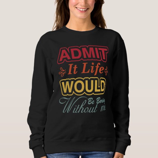 Es wäre langweilig ohne mich Sprichwort R Sweatshirt (Vorderseite)