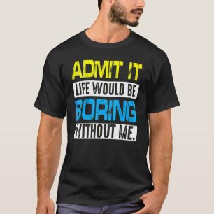 Es wäre langweilig ohne mich Sprichwort R T-Shirt