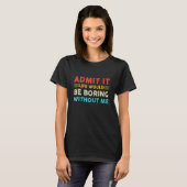 Es wäre langweilig ohne mich Vintag. T-Shirt (Vorne ganz)