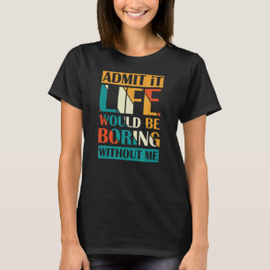 Es wäre langweilig ohne mich zu reformieren T-Shirt