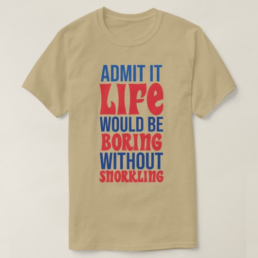 Es wäre langweilig, ohne zu schnorcheln T-Shirt (Design vorne)