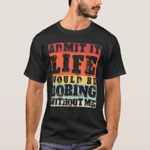 Es wäre langweilig, wenn ich nicht zurückkomme T-Shirt