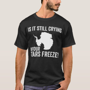 Es weint noch, wenn deine Tränen die Antarktis erf T-Shirt