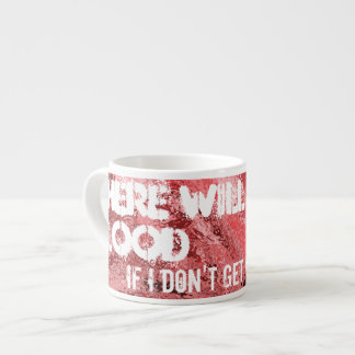 Es wird Blut ...Espresso Tasse