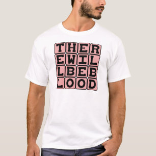 Es wird Blut geben, Bedrohliche Bedrohung T-Shirt