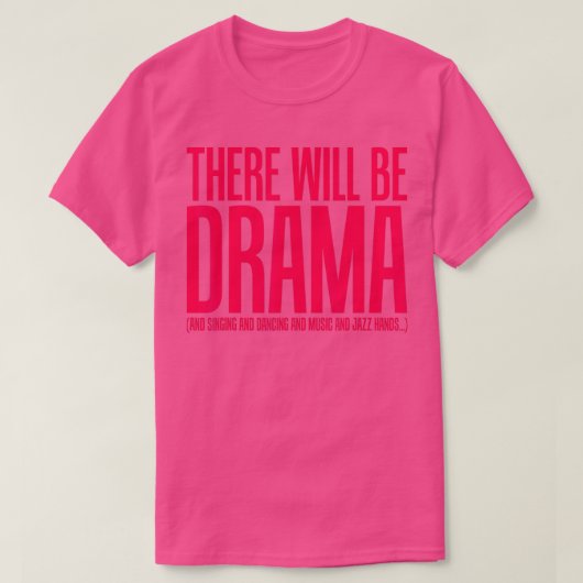 Es wird Drama geben, singen, tanzen, lustiges Thea T-Shirt (Design vorne)