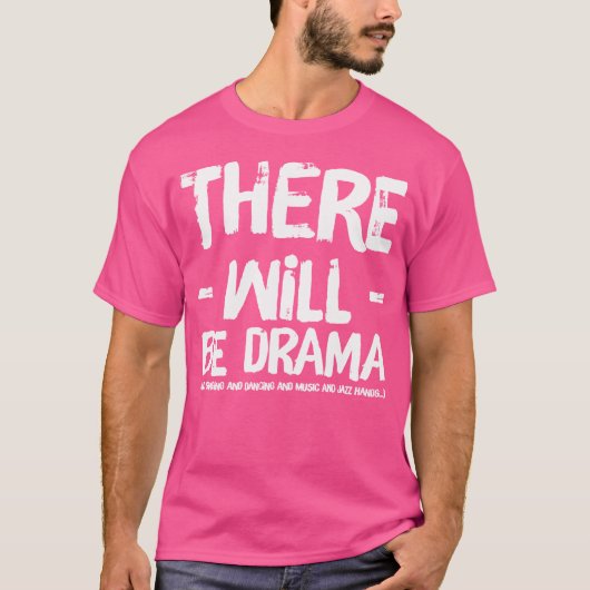 Es wird Drama geben, singen und tanzen T-Shirt (Vorderseite)
