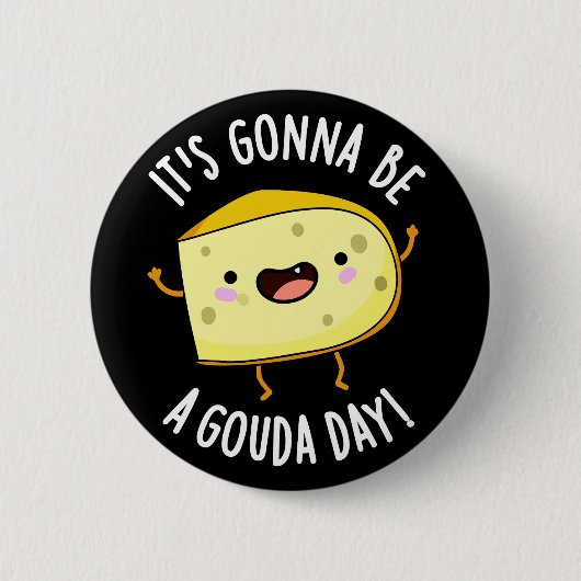 Es wird ein Gouda Day Funny Cheese Pun Dark BG Button (Vorderseite)