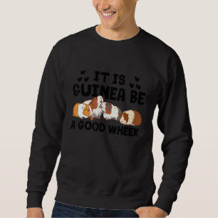 Es wird Guinea ein gutes Wheek sein  Meerschweinch Sweatshirt