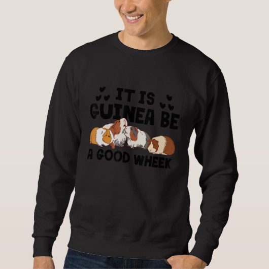 Es wird Guinea ein gutes Wheek sein  Meerschweinch Sweatshirt (Vorderseite)