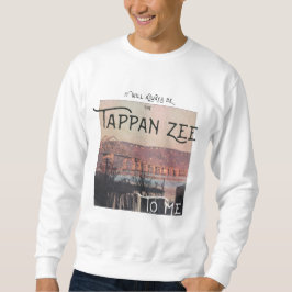 Es wird immer die Tappan Zee für mich sein Sweatshirt