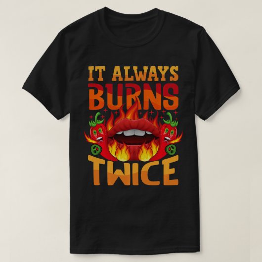 Es wird immer zweimal Chili Koch Hot Sauce gebrann T-Shirt (Design vorne)
