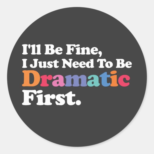 Es wird mir gut gehen, dass ich erst dramatisch se runder aufkleber (Vorderseite)