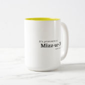 Es wird Mizz-ur-UH ausgesprochen {NICHT Mizz-ur-EE Zweifarbige Tasse (VorderseiteRechts)