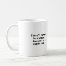 Es wird nie eine bessere Zeit für einen Cupán gebe Kaffeetasse