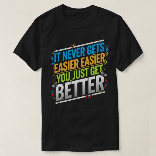 Es wird nie einfacher, einfach besser zu werden T-Shirt (Design vorne)