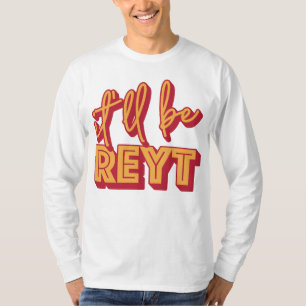 Es wird Reyt Yorkshire English Slang sein T-Shirt