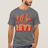 Es wird Reyt Yorkshire English Slang sein T-Shirt (Vorderseite)