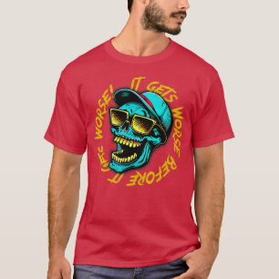 Es wird schlimmer, bevor es schlimmer wird 2 T-Shirt
