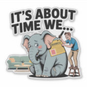 Es Wird Zeit, Dass Wir… Lustiger Elefant Im Raum Aufkleber (Vorderseite)