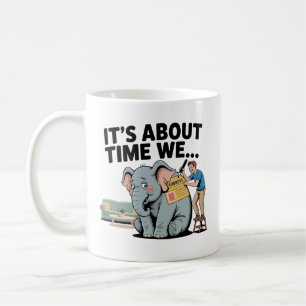 Es wird Zeit, dass wir… Lustiger Elefant im Raum Kaffeetasse