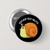 Escar-go Nuts Funny Escargot Snail Pun Dark BG Button (Vorne & Hinten)