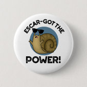 Escar got den Power Funny Snail Pun Button (Vorderseite)
