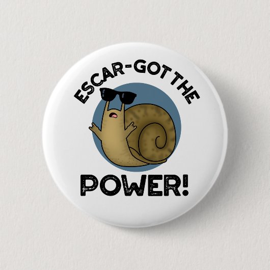Escar got den Power Funny Snail Pun Button (Vorderseite)