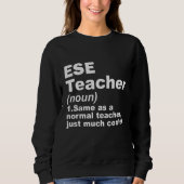 ESE Teacher Same As A Normal Teacher Just Much Coo Sweatshirt (Vorderseite)