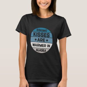 Eskimo Kisses sind wärmer in Alaska T-Shirt