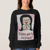 espero que hoy me pigen sweatshirt (Vorderseite)