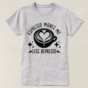 Espresso macht mich weniger depressiv Kaffee-Sücht T-Shirt