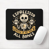 Espresso selbst, selbst wenn Sie Knochen sind Mousepad (Mit Mouse)