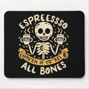 Espresso selbst, selbst wenn Sie Knochen sind Mousepad