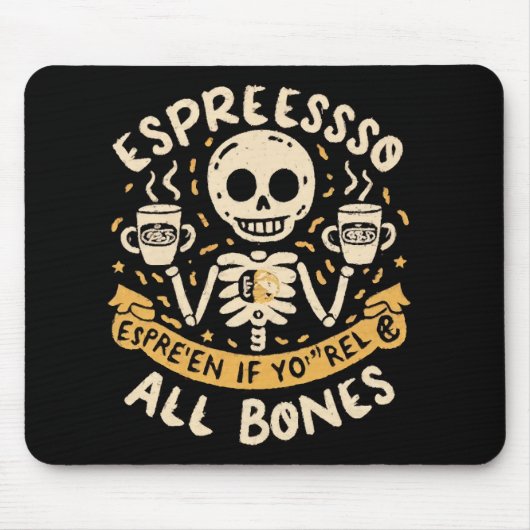 Espresso selbst, selbst wenn Sie Knochen sind Mousepad (Vorne)