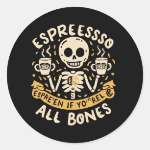Espresso selbst, selbst wenn Sie Knochen sind Runder Aufkleber
