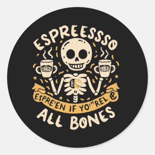 Espresso selbst, selbst wenn Sie Knochen sind Runder Aufkleber (Vorderseite)