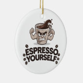 Espresso Sie selbst - Funny Coffee Lover Design Keramik Ornament (Rechts)