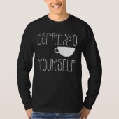 Espresso Yourself Espresso  Coffee  Caffeine T-Shirt (Vorderseite)
