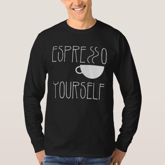 Espresso Yourself Espresso  Coffee  Caffeine T-Shirt (Vorderseite)