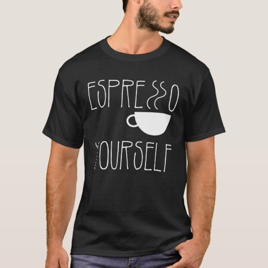 Espresso Yourself Espresso  Coffee  Caffeine T-Shirt (Vorderseite)