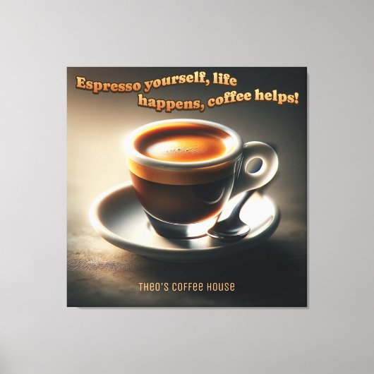 'Espresso yourself, life happens, coffee helps!' Leinwanddruck (Vorderseite)