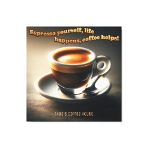 'Espresso yourself, life happens, coffee helps!'