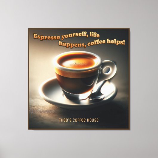 'Espresso yourself, life happens, coffee helps!' Leinwanddruck (Vorderseite)
