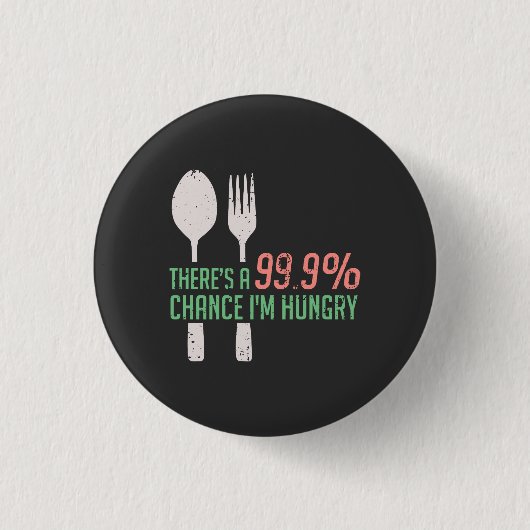 Essen - 999% Chance, dass ich Hunger habe Button (Vorderseite)