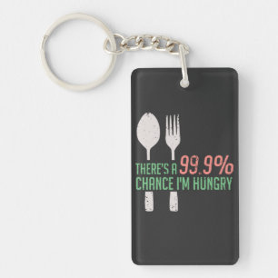 Essen - 999% Chance, dass ich Hunger habe Schlüsselanhänger